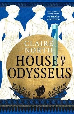 House of Odysseus: The breathtaking retelling that brings ancient myth to life - Claire North