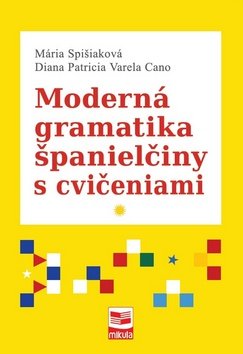 Levně Moderná gramatika španielčiny s cvičeniami - Mária Spišiaková; Diana Patricia Varela Cano