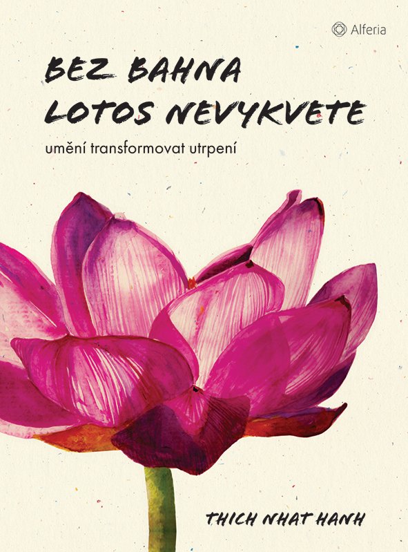 Levně Bez bahna lotos nevykvete - Umění transformovat utrpení - Thich Nhat Hanh