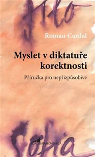 Myslet v diktatuře korektnosti - Příručka pro nepřizpůsobivé - Roman Cardal
