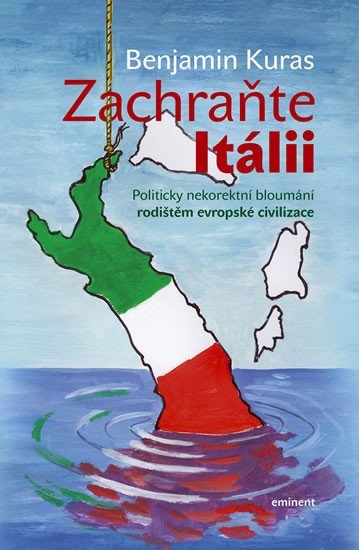Levně Zachraňte Itálii - Politicky nekorektní bloumání rodištěm evropské civilizace - Benjamin Kuras