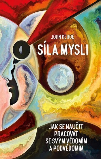 Levně Síla mysli - Jak se naučit pracovat se svým vědomím a podvědomím - John Kehoe