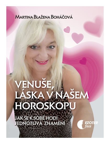 Levně Venuše a láska v našem horoskopu - Jak se k sobě hodí jednotlivá znamení - Martina Blažena Boháčová