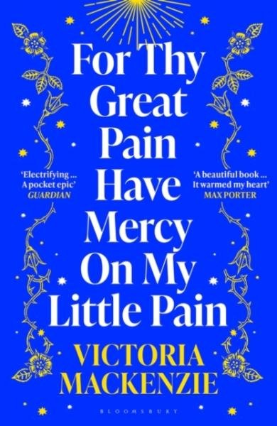 Levně For Thy Great Pain Have Mercy On My Little Pain: Winner of the Scottish National First Book Awards 2023 - Victoria MacKenzie
