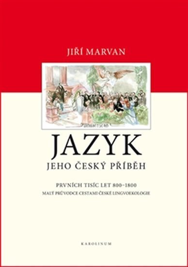 Levně Jazyk. Jeho český příběh – prvních tisíc let (800–1800) - Malý průvodce dějinami české lingvoekologie - Jiří Marvan