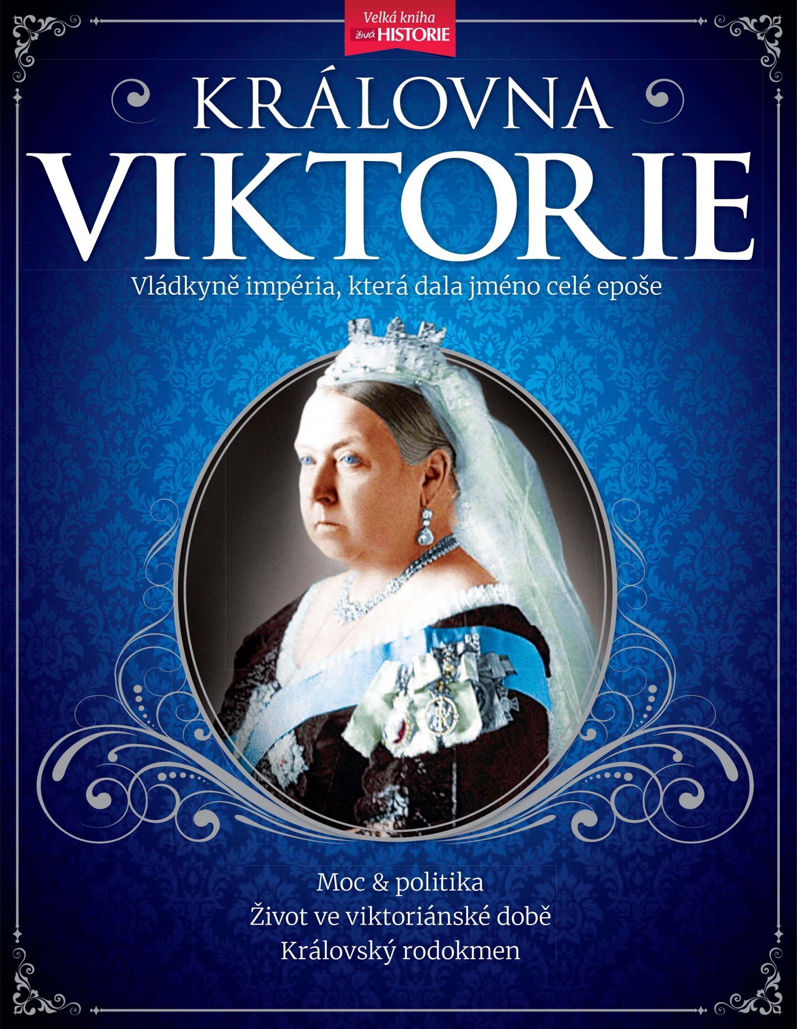 Královna Viktorie - Vládkyně britského impéria, která dala jméno celé epoše - kolektiv autorů