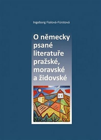 Levně O německy psané literatuře pražské, moravské a židovské - Indeborg Fialová-Fürstová