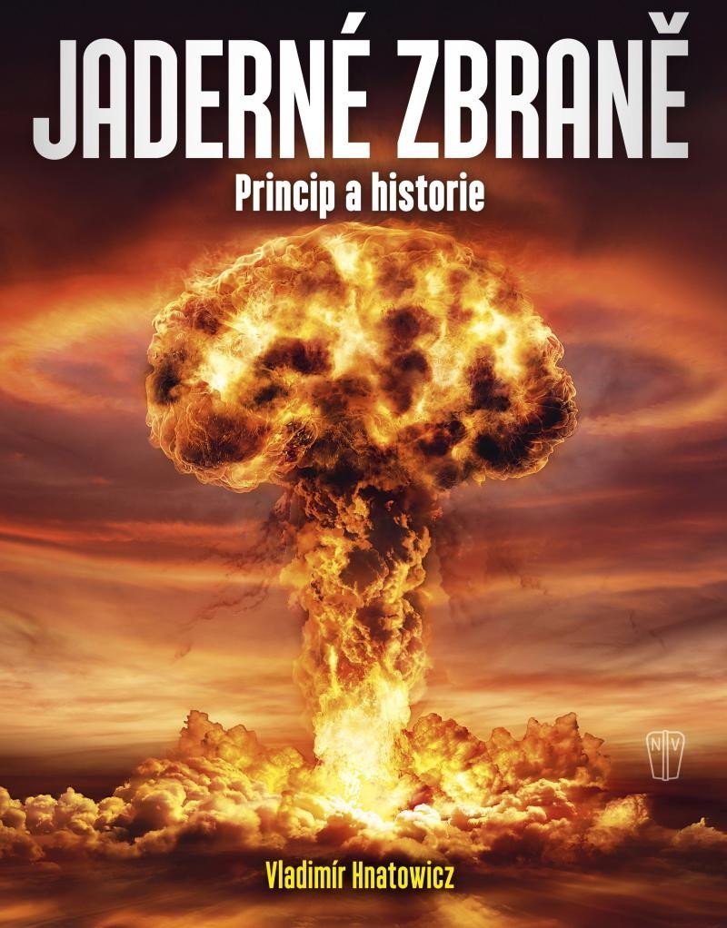 Jaderné zbraně - Princip a historie - Vladimír Hnatowicz