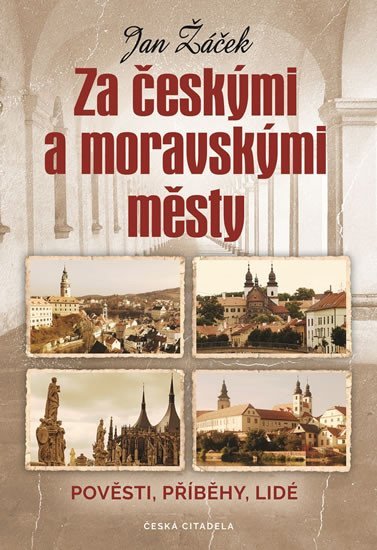 Levně Za českými a moravskými městy - Pověsti, příběhy, lidé - Jan Žáček