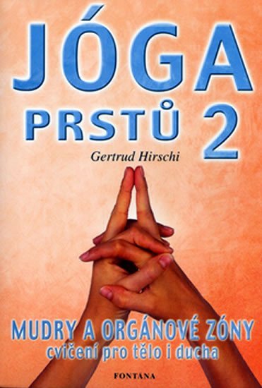 Levně Jóga prstů 2 - Mudry a orgánové zóny, cvičení pro tělo i ducha - Gertrud Hirschi