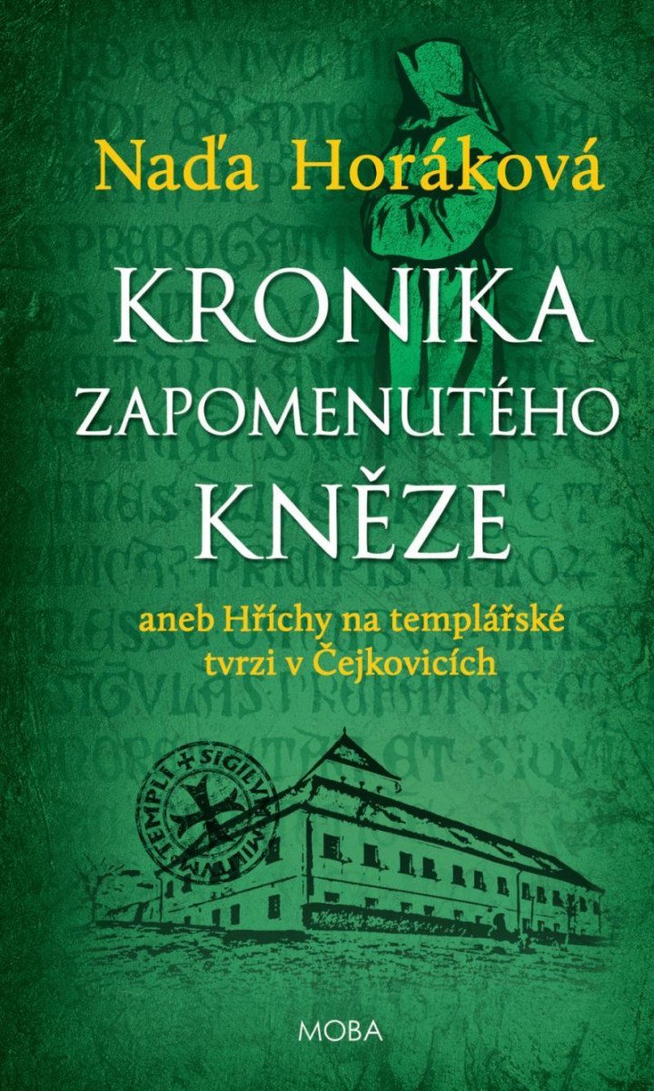 Kronika zapomenutého kněze aneb Hříchy na templářské tvrzi v Čejkovicích - Naďa Horáková