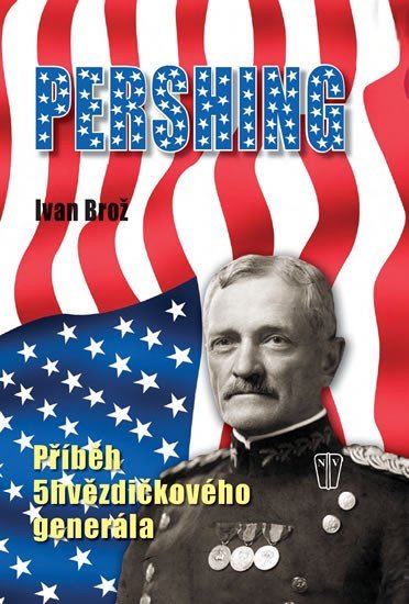 Levně Pershing - Příběh 5hvězdičkového generála - Ivan Brož