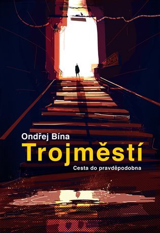 Levně Trojměstí: Cesta do pravděpodobna - Ondřej Bína