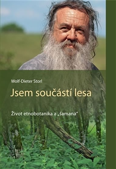 Jsem součástí lesa - Život etnobotanika a "šamana" - Wolf-Dieter Storl