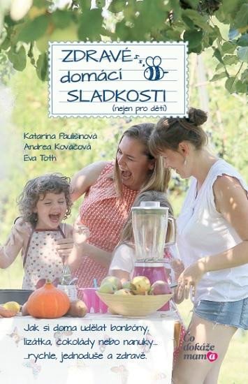 Levně Zdravé domácí sladkosti (nejen pro děti) - Katarína Paulišinová