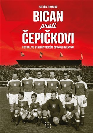 Levně Bican proti Čepičkovi - Fotbal ve stalinistickém Československu - Zdeněk Zikmund