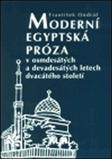 Levně Moderní egyptská próza v osmdesátých a devadesátých letech dvacátého století - František Ondráš