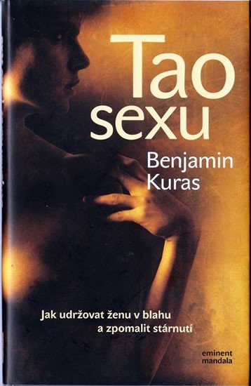 Levně Tao sexu - Jak udržovat ženu v blahu a zpomalit stárnutí, 1. vydání - Benjamin Kuras