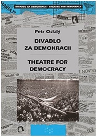 Levně Divadlo za demokracii – Theatre for Democracy - Petr Oslzlý