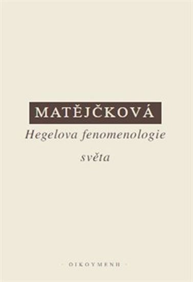 Levně Hegelova fenomenologie světa - Tereza Matějčková