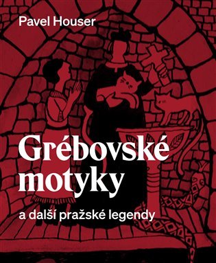 Levně Grébovské motyky a další pražské legendy - Pavel Houser