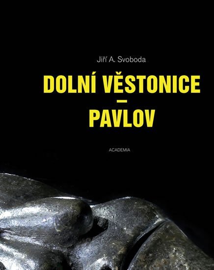 Levně Dolní Věstonice - Pavlov - Jiří A. Svoboda