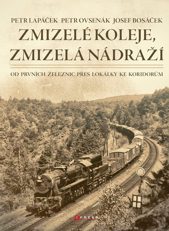 Levně Zmizelé koleje, zmizelá nádraží - Od prvních železnic přes lokálky ke koridorům - Petr Lapáček