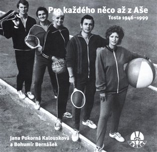 Levně Pro každého něco až z Aše: Tosta 1946-1999 - Kalousková Jana Pokorná