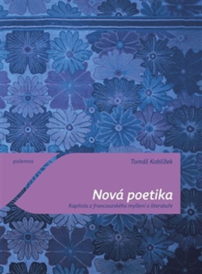Levně Nová poetika - Kapitola z francouzského myšlení o literatuře - Tomáš Koblížek
