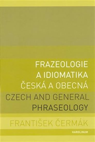 Levně Frazeologie a idiomatika česká a obecná / Czech and general phraseology - František Čermák