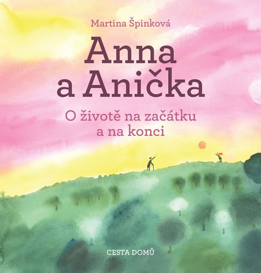 Anna a Anička - O životě na začátku a na konci - Martina Špinková