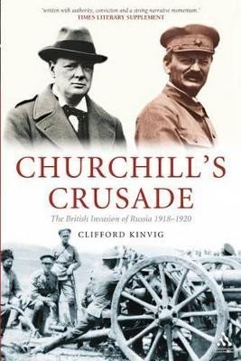 Churchill´s Crusade: The British Invasion of Russia, 1918-1920 - Clifford Kinvig
