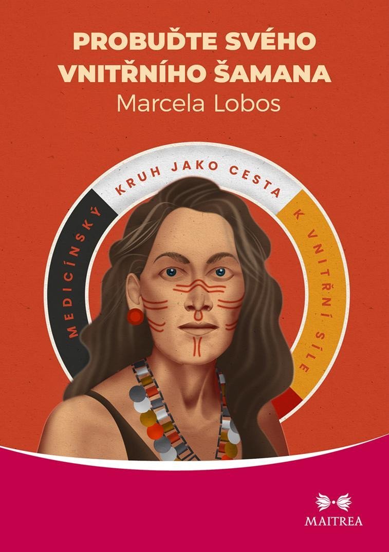 Levně Probuďte svého vnitřního šamana - Medicínský kruh jako cesta k vnitřní síle - Marcela Lobos