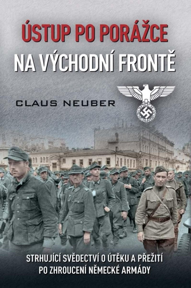 Levně Ústup po porážce na východní frontě - Strhující svědectví o útěku a přežití po zhroucení německé armády - Claus Neuber
