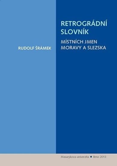 Levně Retrográdní slovník místních jmen Moravy a Slezska - Rudolf Šrámek