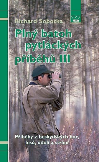 Levně Plný batoh pytláckých příběhů III - Příběhy z beskydských hor, lesů, údolí a strání - Richard Sobotka