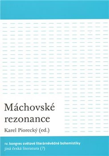 Levně Máchovské rezonance - IV. kongres světové literárněvědné bohemistiky: Jiná česká literatura (?) - Karel Piorecký