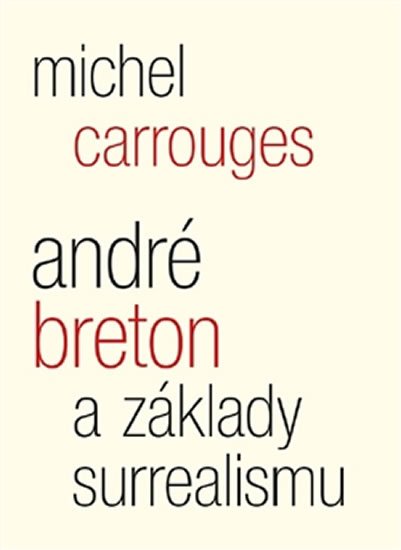 Levně André Breton a základy surrealismu - Michel Carrouges