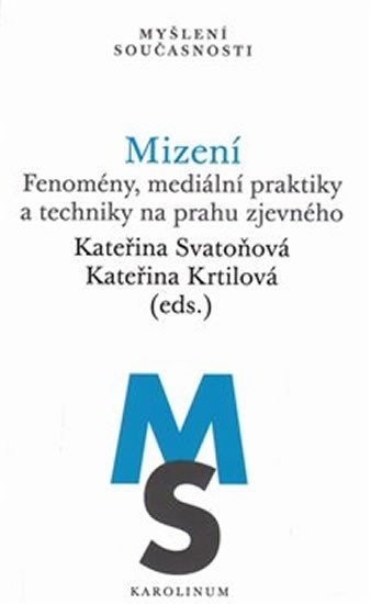 Mizení - Fenomény, mediální praktiky a techniky na prahu zjevného - Kateřina Krtilová