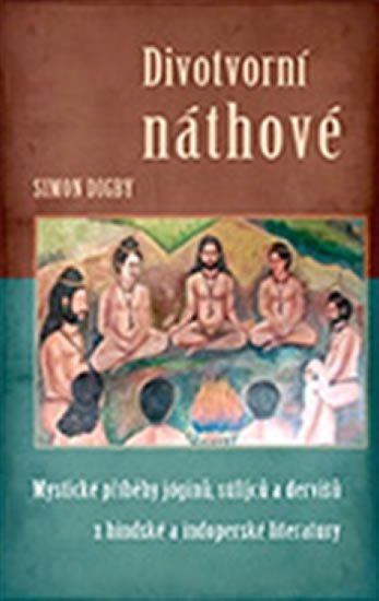 Levně Divotvorní náthové - Mystické příběhy jóginů, súfijců a dervišů z hindské a indoperské literatury - Simon Digby