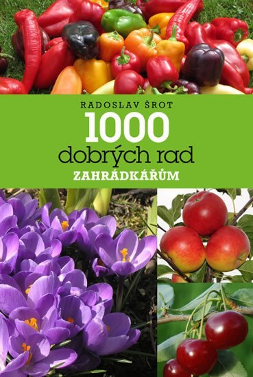 Levně 1000 dobrých rad zahrádkářům, 13. vydání - Radoslav Šrot