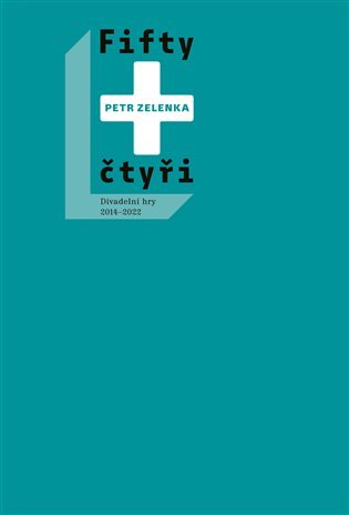 Levně Fifty + čtyři - Divadelní hry 2014-2022 - Petr Zelenka