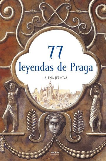 Levně 77 leyendas de Praga / 77 pražských legend (španělsky) - Alena Ježková