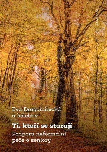 Levně Ti, kteří se starají - Podpora neformální péče o seniory - Eva Dragomirecká