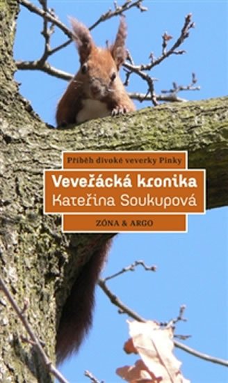 Levně Veveřácká kronika - Příběh divoké veverky Pinky - Kateřina Mojžíšová Soukupová