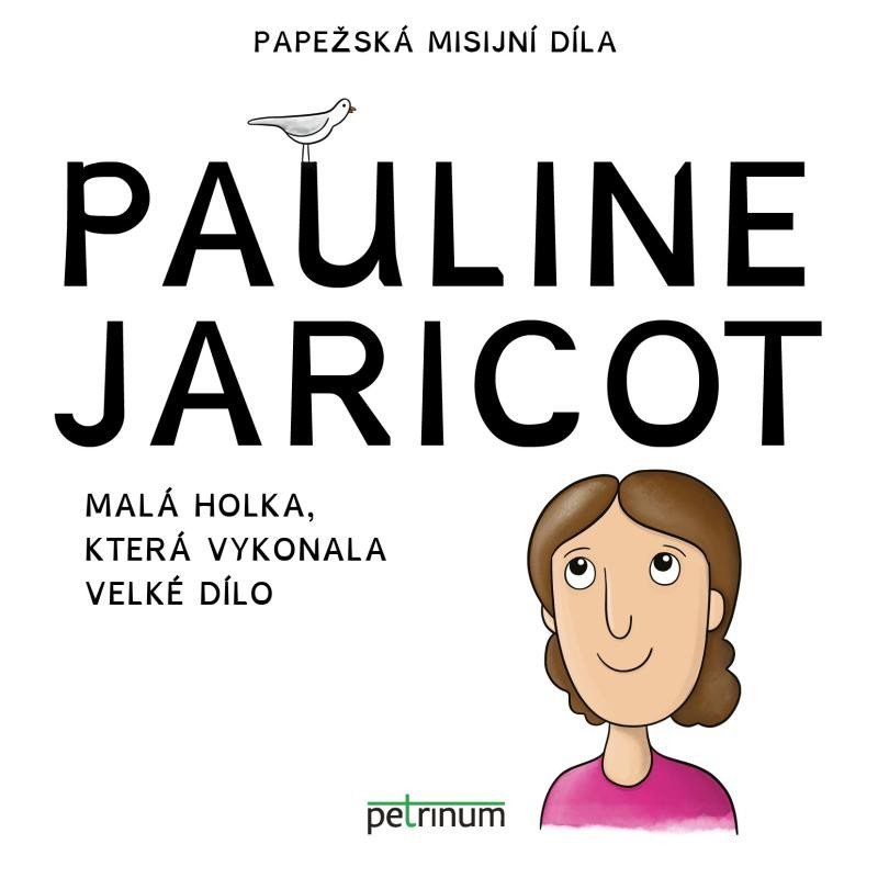 Levně Pauline Jaricot - Malá holka, která vykonala velké dílo - Kateřina Šťastná