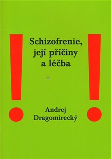 Levně Schizofrenie, její příčiny a léčba - Andrej Dragomirecký