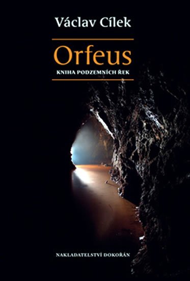 Orfeus - kniha podzemních řek - Václav Cílek