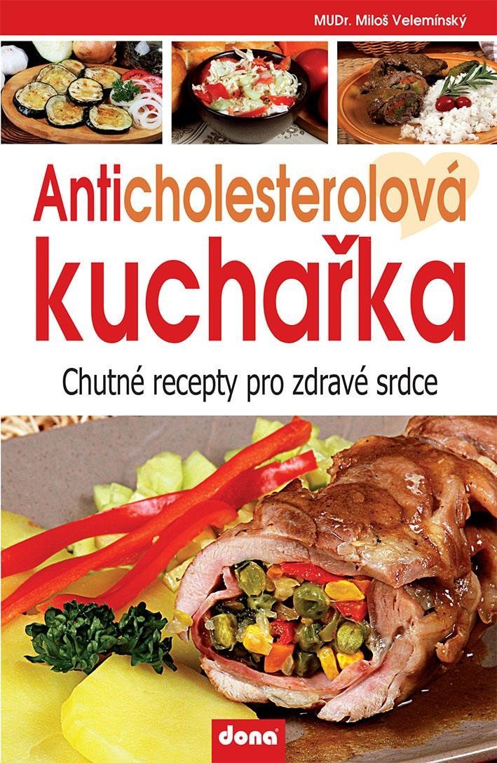 Anticholesterolová kuchařka - Chutné recepty pro zdravé srdce, 5. vydání - Miloš Velemínský st.