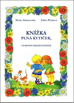 Levně Knížka plná kytiček, co rostou kolem cestiček - Marie Adamovská; Edita Plicková